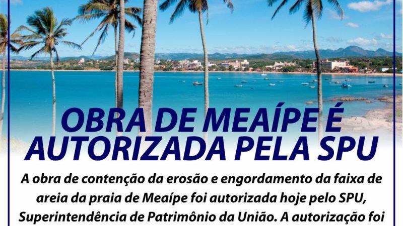 Obra de contenção da erosão e engordamento de Meaípe, é autorizada pela SPU